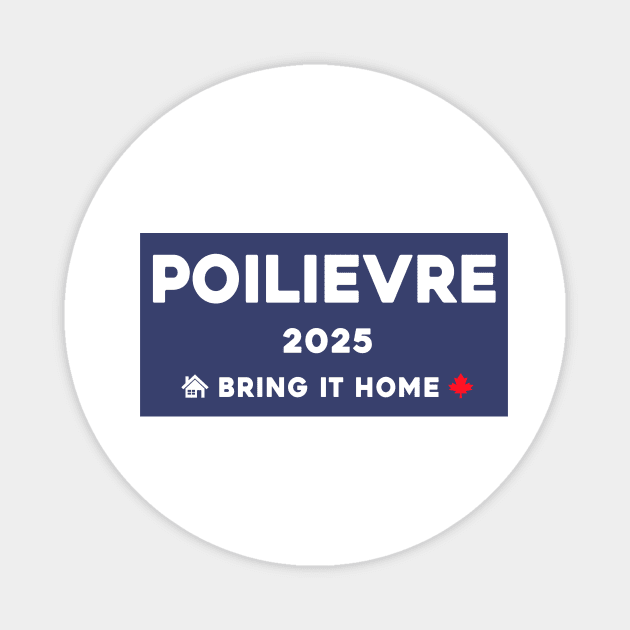 Pierre Poilievre Bring It Home  2025 Magnet by Sunoria